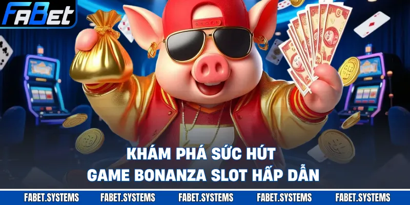 Game Bonanza Slot FABET - Bí Kíp Săn Thưởng Khủng Năm 2026 - Bkgo